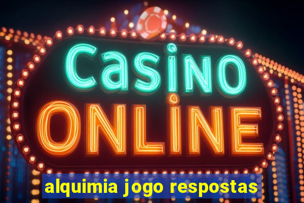 alquimia jogo respostas